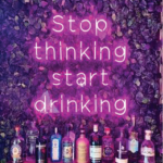 Stop-thinking-and-start-drinking.png